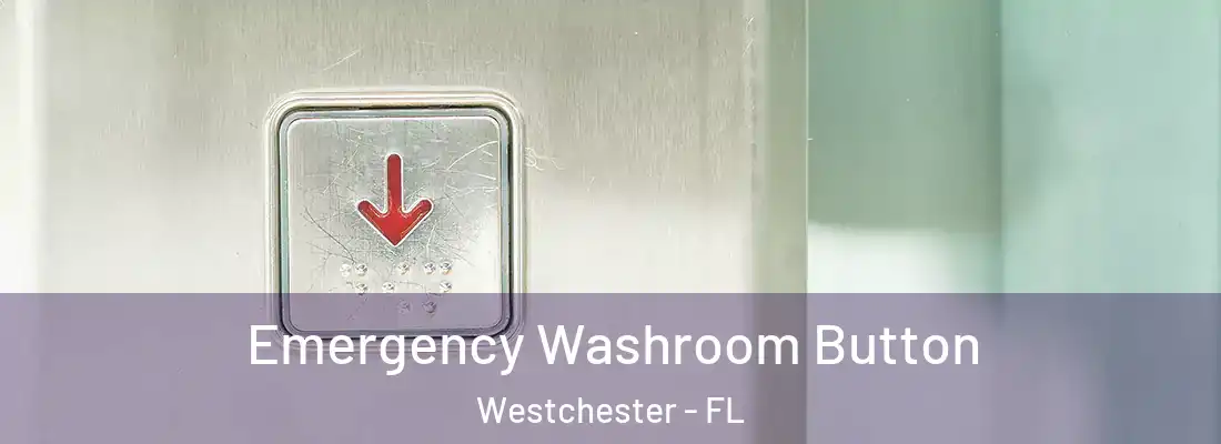  Emergency Washroom Button Westchester - FL