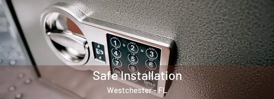  Safe Installation Westchester - FL